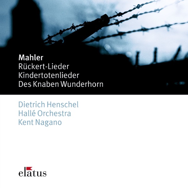 Mahler : Des Knaben Wunderhorn, Kindertotenlieder, Rückert Lieder