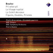 Boulez: Pli selon pli - Le Visage nuptial - Le Soleil des eaux - Figures, Doubles, Prismes