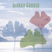 Ginkgo Garden - Faith, Hope And Love