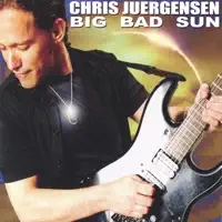 Big Bad Sun — Chris Juergensen