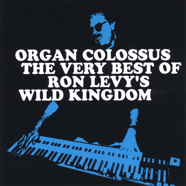 'Organ Colossus' the Very Best of RLWK - Ron Levy's Wild Kingdom