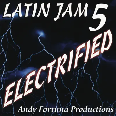 Andy Fortuna Productions의 Latin Jam 5 : Electrified을(를) 감상해 보세요.