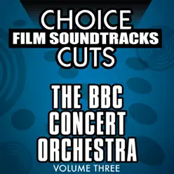 Choice Film Soundtracks Cuts, Vol. 3: BBC Concert Orchestra - BBC Concert Orchestra Choice Film Soundtracks Cuts, Vol. 3: BBC Concert Orchestra - BBC Concert Orchestra