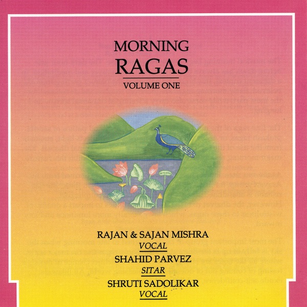 Обложка альбома «Morning Ragas, Vol. 1» — Rajan & Sajan Mishra, Ustad Shahid Parvez Khan & Shruti Sadolikar