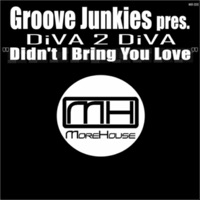 Didn't I Bring You Love - Single (Morehouse Records) - Diva 2 Diva & Groove Junkies