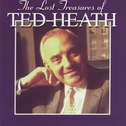 The Lost Treasures of Ted Heath (Vol. 3-4) - Ted Heath The Lost Treasures of Ted Heath (Vol. 3-4) - Ted Heath