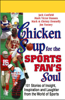 Chicken Soup for the Sports Fan's Soul: Stories of Insight, Inspiration, and Laughter (Abridged Nonfiction) - Jack Canfield, Mark Victor Hansen & Mark Donnelly