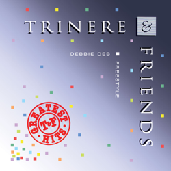 Trinere &amp; Friends Greatests Hits - Debbie Deb, Freestyle, Pretty Tony &amp; Trinere Cover Art