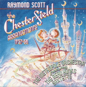 Raymond Scott: The Chesterfield Arrangements, 1937-1938