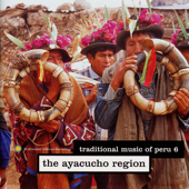 Traditional Music of Peru, Vol. 6: The Ayacucho Region