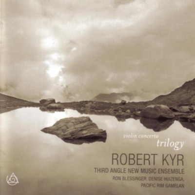 Robert Kyr: Violin Concerto Trilogy