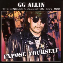 Expose Yourself: The Singles Collection 1977-1991 - G.G. Allin