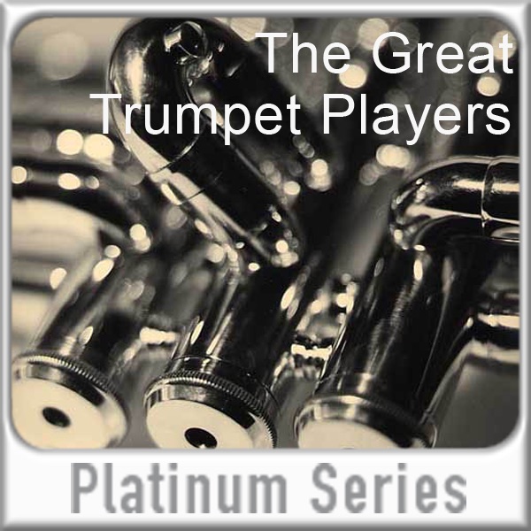 The Great Trumpet Players - Platinum Series (Digitally Remastered)