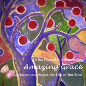 Amazing Grace: 13 Conversations About the Life of the Soul (To the Best of Our Knowledge) - Jim Fleming