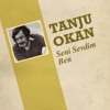 Tanju Okan - Seni Sevdim Ben