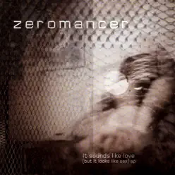 It Sounds Like Love (But It Looks Like Sex) - EP - Zeromancer