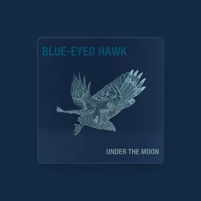 Listen to Blue-Eyed Hawk, watch music videos, read bio, see tour dates & more!