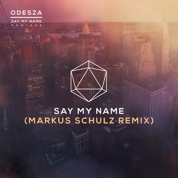 Say My Name (feat. Zyra) [Markus Schulz Remix] - Single - ODESZA