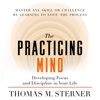 The Practicing Mind: Developing Focus and Discipline in Your Life  (Unabridged) - Thomas M. Sterner