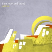 I Am Robot and Proud - Train Station Lullaby