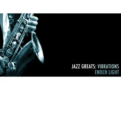 Jazz Greats: Vibrations - Enoch Light Jazz Greats: Vibrations - Enoch Light