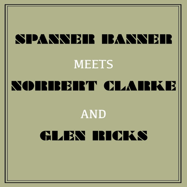 Spanner Banner Meets Norbert Clarke and Glen Ricks
