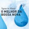 Águas de Março - O Melhor da Bossa Nova - Various Artists