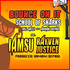 Bounce on It (feat. Armani DePaul, Trill Gatez, IamSu & Rayven Justice) [Radio Edit] School of Sharks