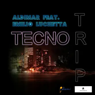 Tecno Trip (feat. Emilio Luchetta) [Extended version] by Aldimar song reviws