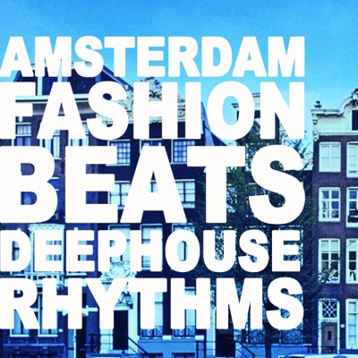 Amsterdam Fashion Beats: Deephouse Rhythms