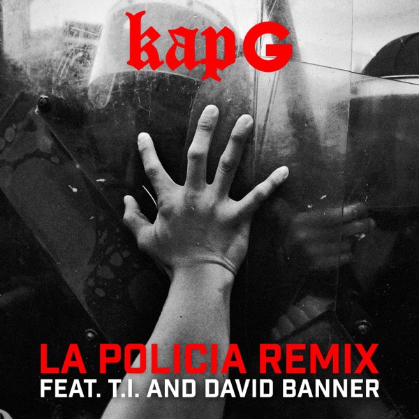 La Policia (feat. T.I. & David Banner) [Remix] - Single - Kap G