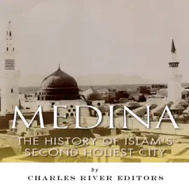 Medina: The History of Islam's Second Holiest City (Unabridged)