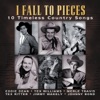 I Fall To Pieces (10 Timeless Country Songs)