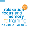 Relaxation, Focus, and Memory Training: A Guided Brain Health Program - Daniel G. Amen, M.D.