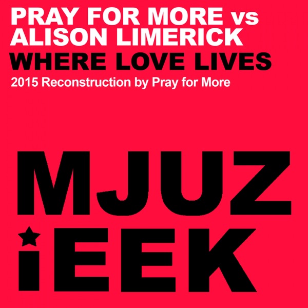 Where Love Lives (Pray for More vs. Alison Limerick) - Single