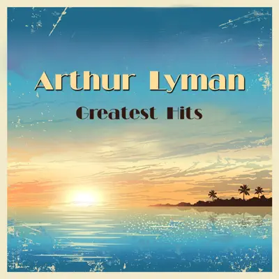 Greatest Hits - Arthur Lyman Greatest Hits - Arthur Lyman