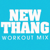 New Thang (Workout Mix) - Power Music Workout