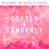 George Beverly Shea Softly & Tenderly - George Beverly Shea & The Light Of Faith Choir