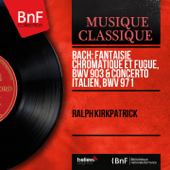 Bach: Fantaisie chromatique et fugue, BWV 903 & Concerto italien, BWV 971 (Stereo Version) - EP - Ralph Kirkpatrick