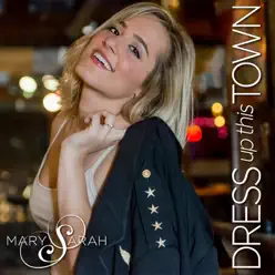 Dress up This Town - Mary Sarah Dress up This Town - Mary Sarah
