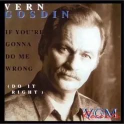 If You're Gonna Do Me Wrong, Do It Right - Vern Gosdin