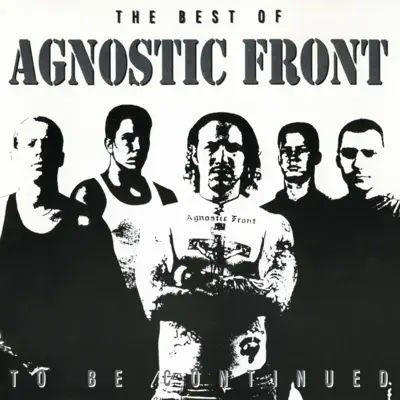 To Be Continued: The Best of Agnostic Front - Agnostic Front