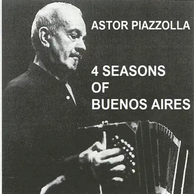 Piazzolla 4 Seasons of Buenos Aires - Ástor Piazzolla Piazzolla 4 Seasons of Buenos Aires - Ástor Piazzolla