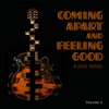 Coming Apart and Feeling Good: A Jazz Series, Vol. 4