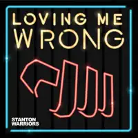 Loving Me Wrong — Stanton Warriors