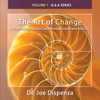 The Art of Change Q & a Series, Vol. 1: A Practical Approach to Transforming Yourself and Your Life - Dr. Joe Dispenza
