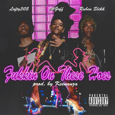 Fukkin on These Hoz (feat. Agoff & Lofty305) - Single