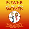 Power of Texting Women: How to Use the Perfect Words and Phrases to Captivate Women (Unabridged) - Fillmore Slim