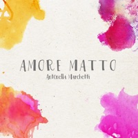 Amore matto - Single - Antonella Marchetti