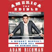 America the Edible: A Hungry History, from Sea to Dining Sea (Unabridged) - Adam Richman Cover Art